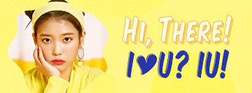 Hi, There! I♥U? IU!